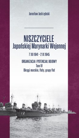 Niszczyciele Japońskiej Marynarki Wojennej 7.XII.1941 - 2.IX.1945. Tom 4