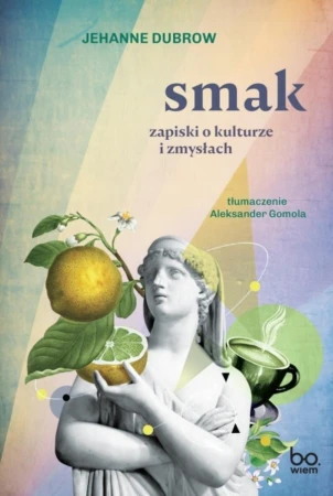 Smak. Zapiski o kulturze i zmysłac, Jehanne Dubrow