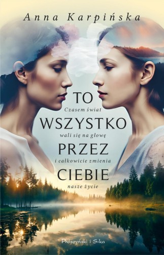 Przejdź do produktu TO WSZYSTKO PRZEZ CIEBIE, ANNA KARPIŃSKA