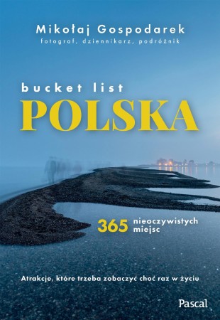 Bucket list Polska. 365 nieoczywistych miejsc
