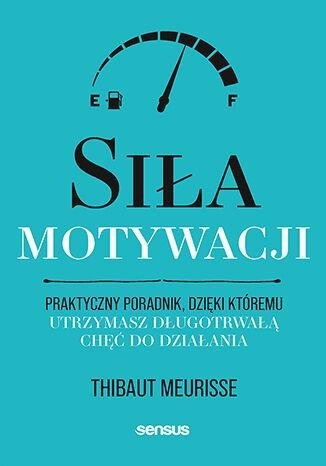 Przejdź do produktu SIŁA MOTYWACJI. PRAKTYCZNY PORADNIK, DZIĘKI...