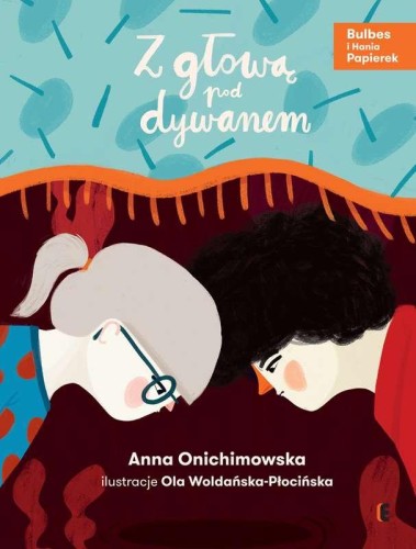 Przejdź do produktu Z GŁOWĄ POD DYWANEM. BULBES I HANIA PAPIEREK....