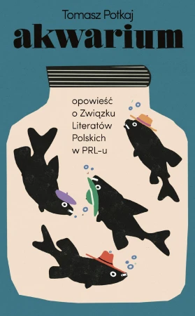 Akwarium. Opowieść o Związku Literatów...