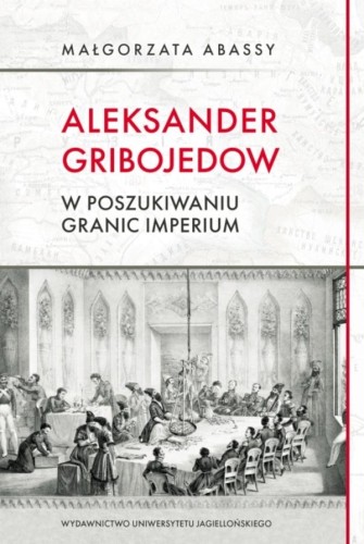 Przejdź do produktu ALEKSANDER GRIBOJEDOW. W POSZUKIWANIU GRANIC...