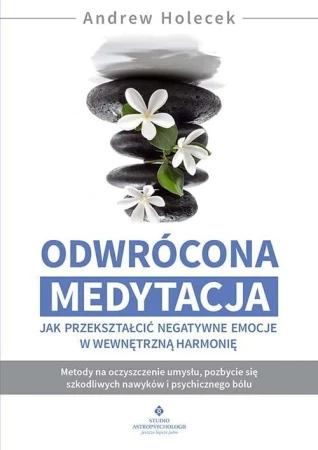 Odwrócona medytacja. Jak przekształcić...
