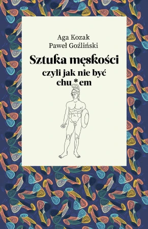 Sztuka męskości, czyli jak nie być chu*em