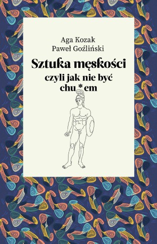 Przejdź do produktu SZTUKA MĘSKOŚCI, CZYLI JAK NIE BYĆ CHU*EM