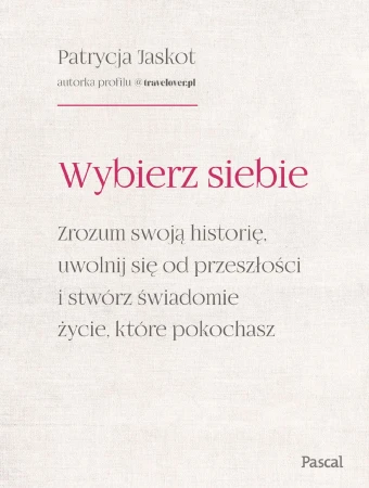 Wybierz siebie. Zrozum swoją historię, uwolnij...