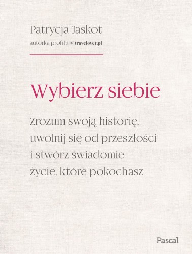 Przejdź do produktu WYBIERZ SIEBIE. ZROZUM SWOJĄ HISTORIĘ, UWOLNIJ...
