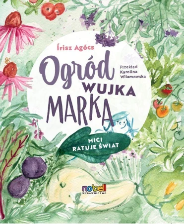 Ogród wujka Marka. Mici ratuje świat, Írisz Agócs