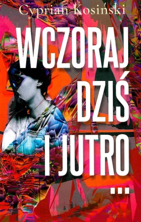 Wczoraj, dziś, jutro…, Cyprian Kosiński