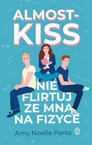 Przejdź do produktu ALMOST KISS. NIE FLIRTUJ ZE MNĄ NA FIZYCE