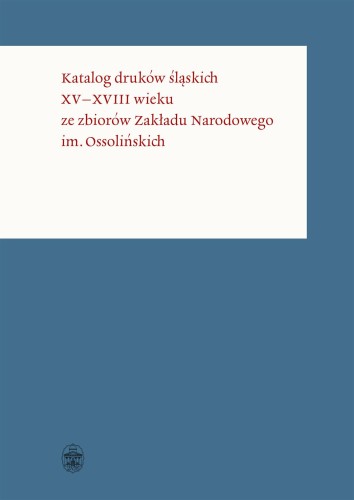 Przejdź do produktu KATALOG DRUKÓW ŚLĄSKICH XV–XVIII WIEKU ZE...