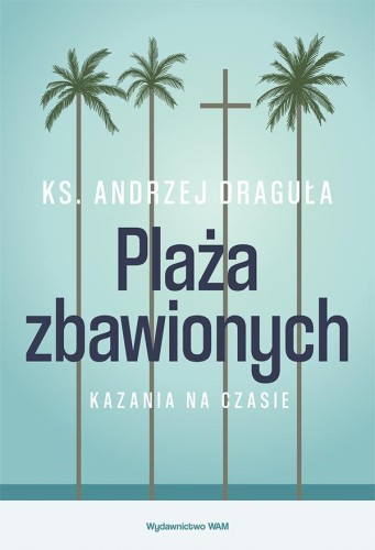 Przejdź do produktu PLAŻA ZBAWIONYCH. KAZANIA NA CZASIE