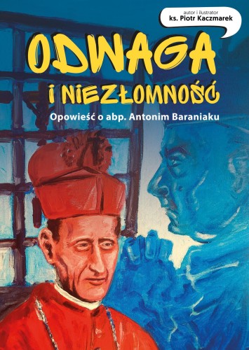 Przejdź do produktu ODWAGA I NIEZŁOMNOŚĆ. OPOWIEŚĆ O ABP. ANTONIM...