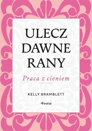 Ulecz dawne rany. Praca z cieniem, Bramblett Kelly