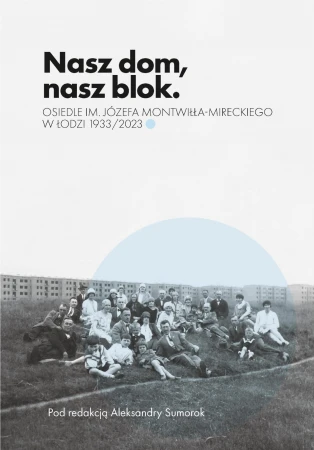Nasz dom, nasz blok – o Osiedlu Montwiłła...