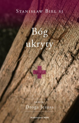 Przejdź do produktu BÓG UKRYTY STANISŁAW BIEL SJ. DROGA JEZUSA