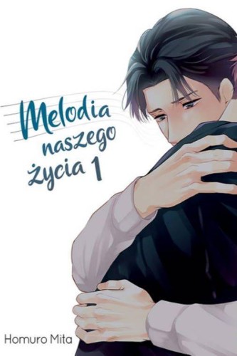 Przejdź do produktu MELODIA NASZEGO ŻYCIA. TOM 1, HOMURO MITA