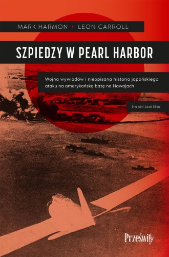 Przejdź do produktu SZPIEDZY W PEARL HARBOR. WOJNA WYWIADÓW I...