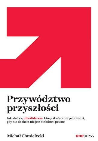 Przejdź do produktu PRZYWÓDZTWO PRZYSZŁOŚCI. JAK STAĆ SIĘ...