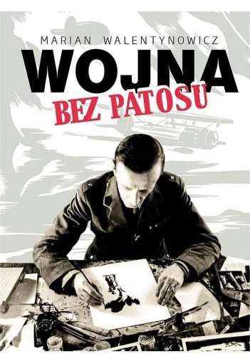 Przejdź do produktu WOJNA BEZ PATOSU, MARIAN WALENTYNOWICZ