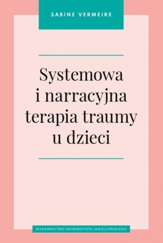 Przejdź do produktu SYSTEMOWA I NARRACYJNA TERAPIA TRAUMY U DZIECI