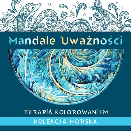 Mandale Uważności. Kolekcja morska. Terapia...