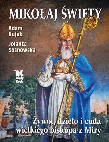 Przejdź do produktu MIKOŁAJ ŚWIĘTY. ŻYWOT, DZIEŁA I CUDA WIELKIEGO...