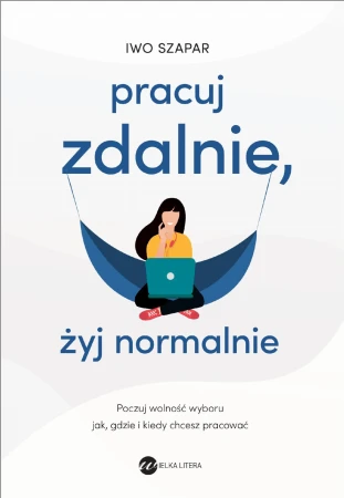 Pracuj zdalnie, żyj normalnie, Iwo Szapar