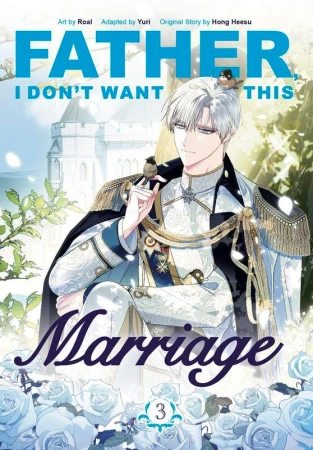 Father, I Don't Want This Marriage, Vol. 3...