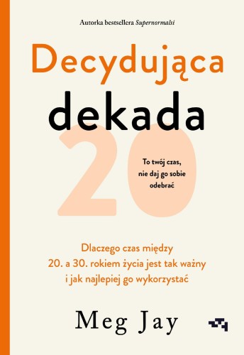 Przejdź do produktu DECYDUJĄCA DEKADA. DLACZEGO CZAS MIĘDZY 20. A...