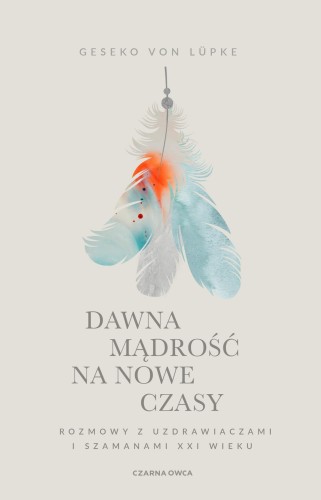 Przejdź do produktu DAWNA MĄDROŚĆ NA NOWE CZASY. ROZMOWY Z...
