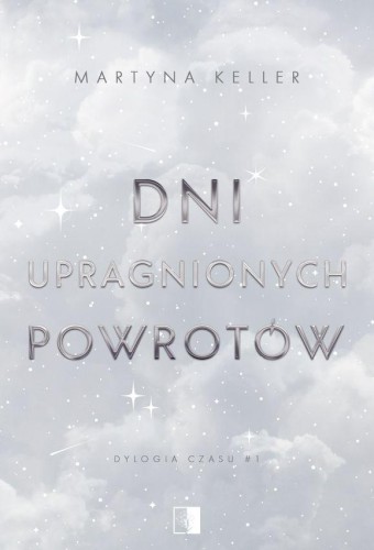 Przejdź do produktu DNI UPRAGNIONYCH POWROTÓW. DYLOGIA CZASU. TOM 1