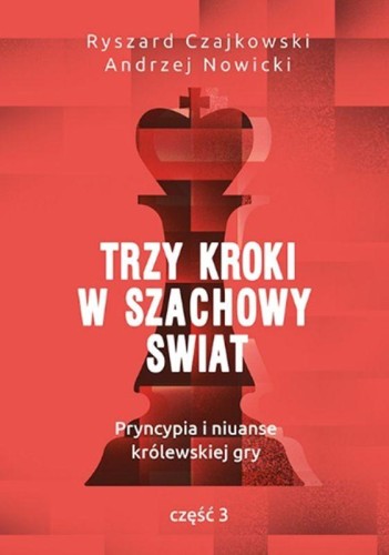 Przejdź do produktu TRZY KROKI W SZACHOWY ŚWIAT. PRYNCYPIA I...