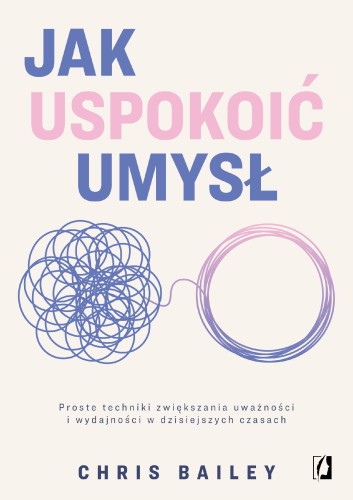 Przejdź do produktu JAK USPOKOIĆ UMYSŁ. PROSTE TECHNIKI...