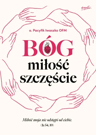 Bóg, miłość, szczęście, o. Pacyfik Iwaszko OFM