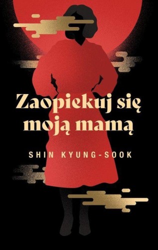 Przejdź do produktu ZAOPIEKUJ SIĘ MOJĄ MAMĄ, SHIN KYUNG-SOOK