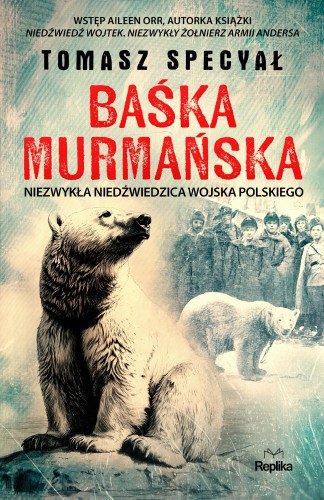 Przejdź do produktu BAŚKA MURMAŃSKA. NIEZWYKŁA NIEDŹWIEDZICA...