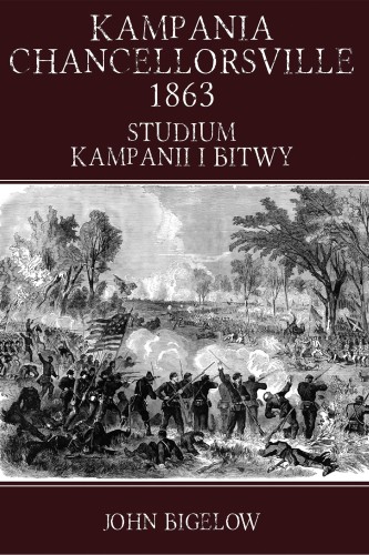 Przejdź do produktu KAMPANIA CHANCELLORSVILLE 1863, JOHN BIGELOW