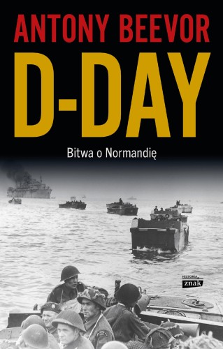 Przejdź do produktu D-DAY. BITWA O NORMANDIĘ, ANTONY BEEVOR