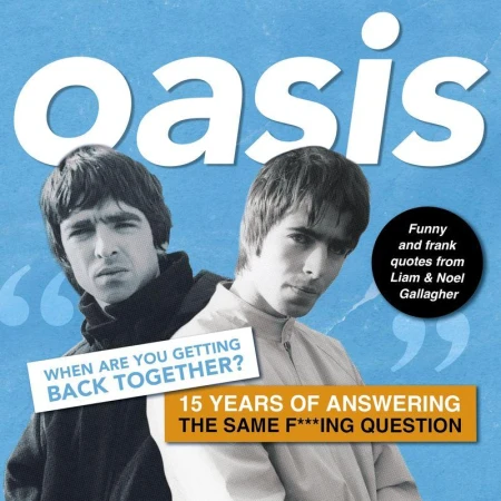 Oasis. When are you getting back together?...