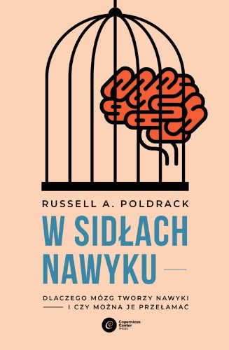 Przejdź do produktu W SIDŁACH NAWYKU. DLACZEGO MÓZG TWORZY NAWYKI...