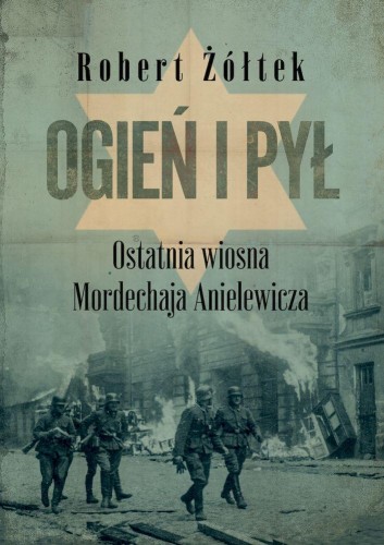 Przejdź do produktu OGIEŃ I PYŁ. OSTATNIA WIOSNA MORDECHAJA...