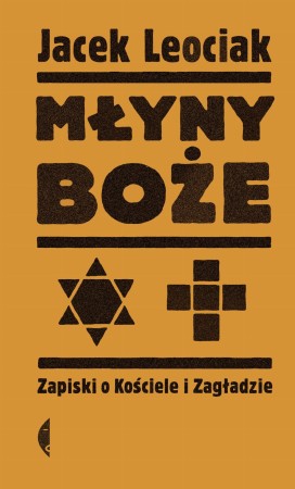 Młyny boże. Zapiski o Kościele i Zagładzie...