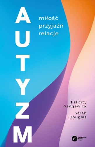 Przejdź do produktu AUTYZM. MIŁOŚĆ, PRZYJAŹŃ, RELACJE