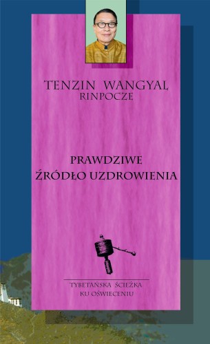 Przejdź do produktu PRAWDZIWE ŹRÓDŁO UZDROWIENIA, TENZIN WANGYAL