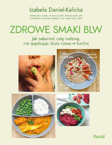 Przejdź do produktu ZDROWE SMAKI BLW. JAK NAKARMIĆ CAŁĄ RODZINĘ,...