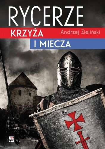 Przejdź do produktu RYCERZE KRZYŻA I MIECZA WYD. 3, ANDRZEJ ZIELIŃSKI