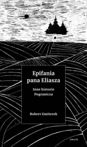 Przejdź do produktu EPIFANIA PANA ELIASZA. INNE HISTORIE POGRANICZA
